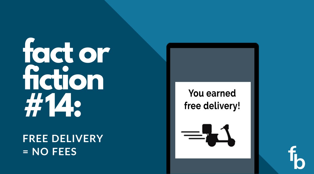 Fact or Fiction 14 Free Delivery = Zero Fees