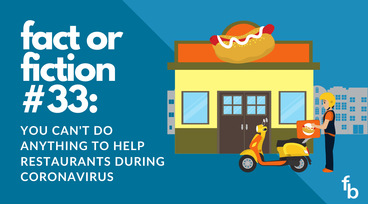 Fact or Fiction #33: You Can’t Do Anything to Help Local Restaurants