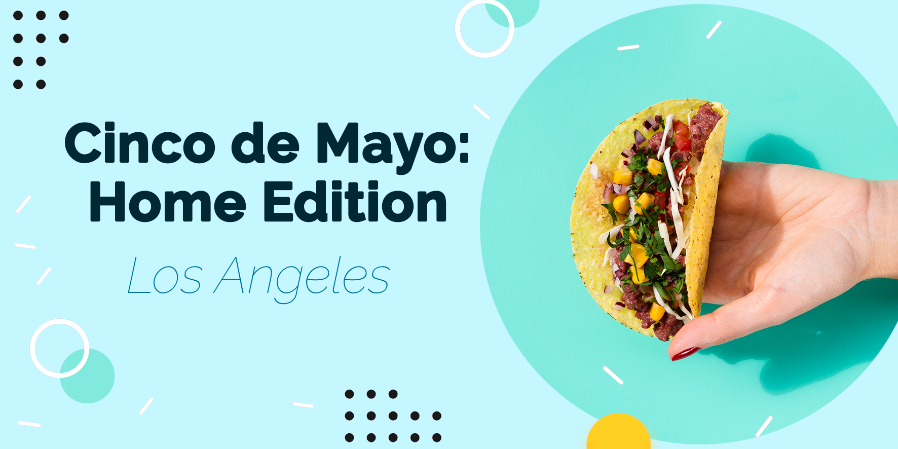 Awesome Options to Celebrate Cinco de Mayo at Home in Los Angeles